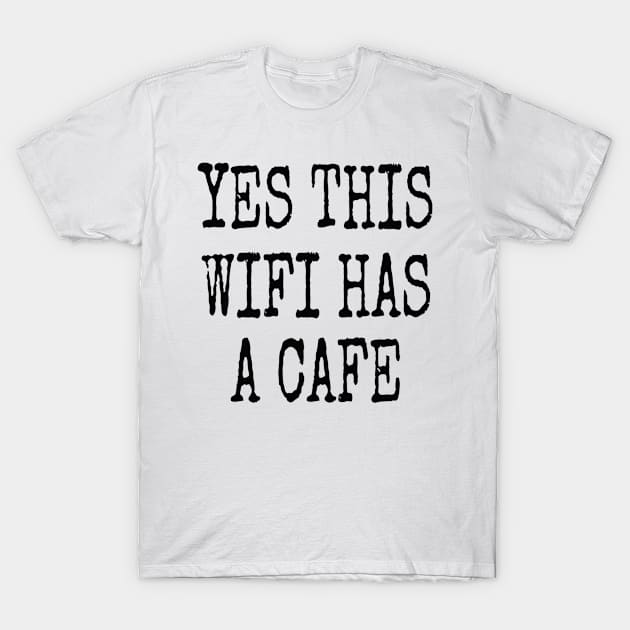 YES THIS WIFI HAS A CAFE T-Shirt by Bundjum